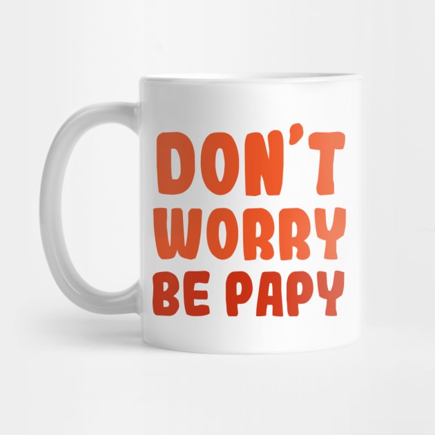 DON'T WORRY BE PAPY by Mr Youpla